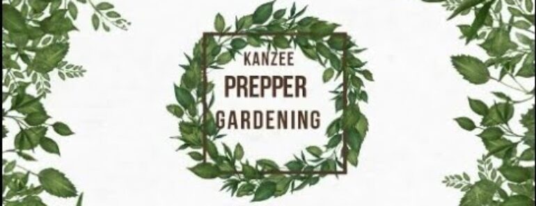 Kanzee Prepper Garden Tips and Tricks