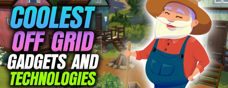 COOLEST OFF-GRID GADGETS AND TECHNOLOGIES